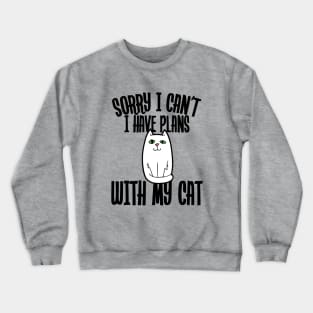 Sorry I can't I have plans with my cat Crewneck Sweatshirt